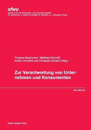 Zur Verantwortung von Unternehmen und Konsumenten von Beschorner,  Thomas, Schank,  Christoph, Schmidt,  Matthias, Vorbohle,  Kristin