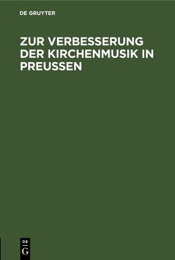 Zur Verbesserung der Kirchenmusik in Preußen