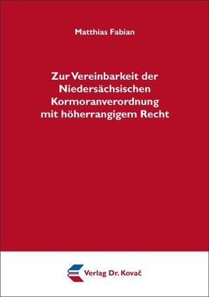 Zur Vereinbarkeit der Niedersächsischen Kormoranverordnung mit höherrangigem Recht von Fabian,  Matthias