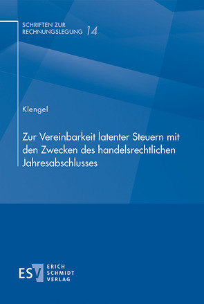 Zur Vereinbarkeit latenter Steuern mit den Zwecken des handelsrechtlichen Jahresabschlusses von Klengel,  André