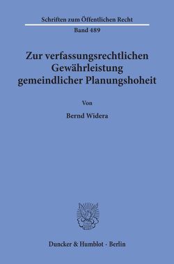 Zur verfassungsrechtlichen Gewährleistung gemeindlicher Planungshoheit. von Widera,  Bernd