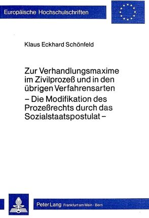 Zur Verhandlungsmaxime im Zivilprozess und in den übrigen Verfahrensarten von Schoenfeld,  Klaus E.