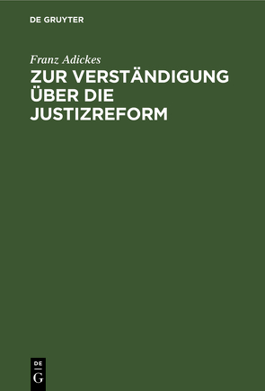 Zur Verständigung über die Justizreform von Adickes,  Franz