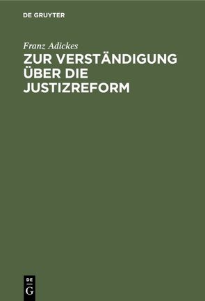 Zur Verständigung über die Justizreform von Adickes,  Franz