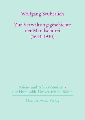 Zur Verwaltungsgeschichte der Mandschurei (1644-1930) von Seuberlich,  Wolfgang, Walravens,  Hartmut