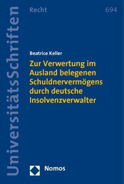 Zur Verwertung im Ausland belegenen Schuldnervermögens durch deutsche Insolvenzverwalter von Keller,  Beatrice