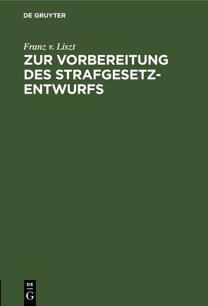 Zur Vorbereitung des Strafgesetzentwurfs von Liszt,  Franz v.