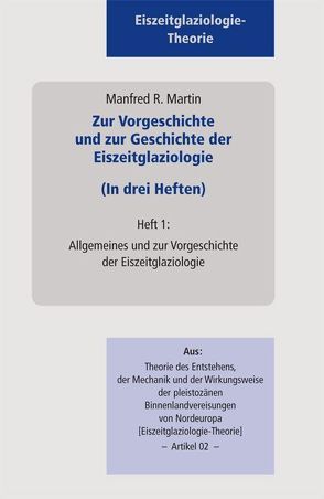 Zur Vorgeschichte und zur Geschichte der Eiszeitglaziologie (In drei Heften) von Martin,  Manfred R.