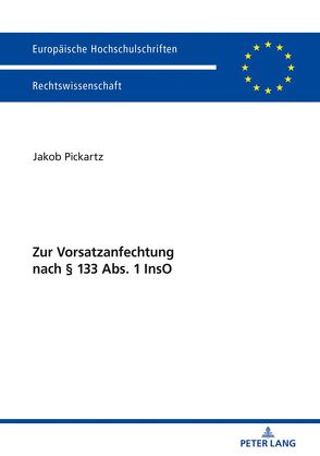 Zur Vorsatzanfechtung nach § 133 Abs. 1 InsO von Pickartz,  Jakob