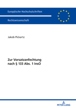 Zur Vorsatzanfechtung nach § 133 Abs. 1 InsO von Pickartz,  Jakob