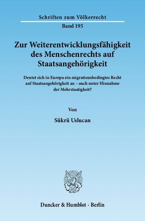 Zur Weiterentwicklungsfähigkeit des Menschenrechts auf Staatsangehörigkeit. von Uslucan,  Sükrü