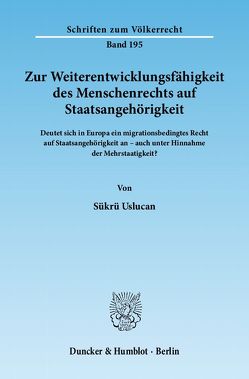 Zur Weiterentwicklungsfähigkeit des Menschenrechts auf Staatsangehörigkeit. von Uslucan,  Sükrü