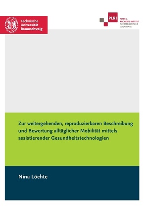 Zur weitergehenden, reproduzierbaren Beschreibung und Bewertung alltäglicher Mobilität mittels assistierender Gesundheitstechnologien von Löchte,  Nina