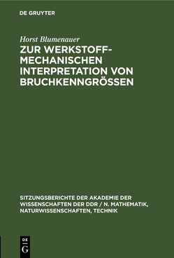 Zur werkstoffmechanischen Interpretation von Bruchkenngrößen von Blumenauer,  Horst