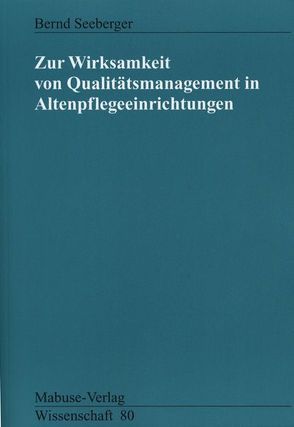 Zur Wirksamkeit von Qualitätsmanagement in Altenpflegeeinrichtungen von Seeberger,  Bernd