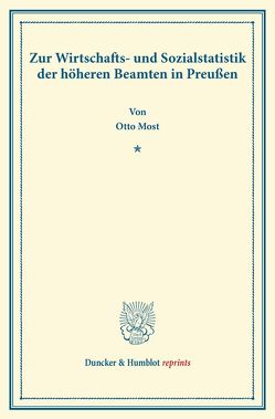 Zur Wirtschafts- und Sozialstatistik der höheren Beamten in Preußen. von Most,  Otto