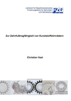 Zur Zahnfußtragfähigkeit von Kunststoffstirnrädern von Hasl,  Christian