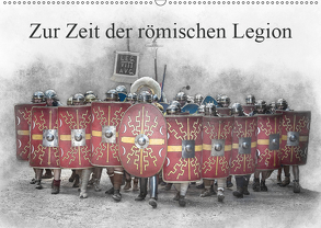 Zur Zeit der römischen Legion (Wandkalender 2019 DIN A2 quer) von Gaymard,  Alain