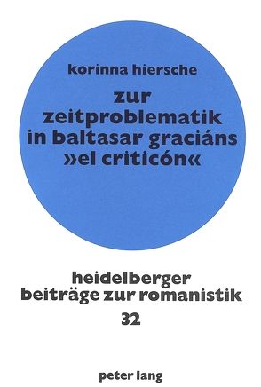 Zur Zeitproblematik in Baltasar Graciáns «El Criticón» von Hiersche,  Korinna