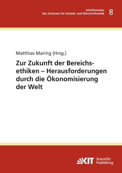 Zur Zukunft der Bereichsethiken – Herausforderungen durch die Ökonomisierung der Welt von Maring,  Matthias