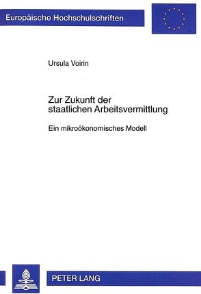 Zur Zukunft der staatlichen Arbeitsvermittlung von Voirin,  Ursula