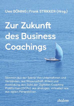 Zur Zukunft des Business Coachings von Albrecht,  Evelyn, Bachmann,  Thomas, Berninger-Schäfer,  Elke, Böning,  Uwe, Borcherding,  Sylvia, Deutsch,  Tina, Dürr,  Timon, Fischer,  Margret, Graßmann,  Carolin, Hammermann-Merker,  Isabel, Klein,  Susanne, Krimphove,  Martin, Mählmann,  Simone, Mundelsee,  Lukas, Munsch,  Jean-Paul, Piehler,  Christian, Radloff,  Rainer, Rieger,  Susanne, Salamon,  Lutz, Schäfer,  Erich, Schermuly,  Carsten C., Schneeweis,  Heike, Schneider,  Swen, Schnell,  Anna, Schnell,  Nils, Stelter,  Reinhard, Stenzel,  Stefan, Stephan,  Michael, Strikker,  Frank, Strikker,  Heidrun, Stroh,  Dominique, Symanski,  Ute, van Eyk,  Peter