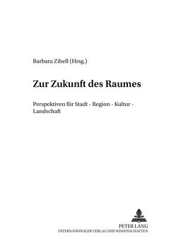 Zur Zukunft des Raumes von Zibell,  Barbara