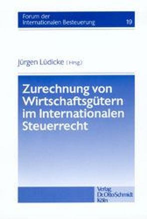 Zurechnung von Wirtschaftsgütern im Internationalen Steuerrecht von Kerssenbrock,  Otto F, Lüdicke,  Jürgen, Raupach,  Arndt, Roth,  Andreas, Schaumburg,  Harald, Spetzler,  Wolf