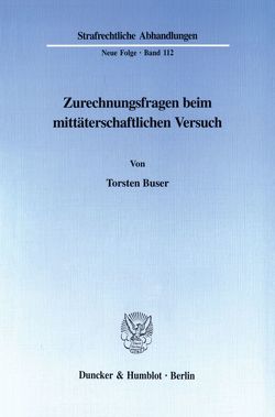 Zurechnungsfragen beim mittäterschaftlichen Versuch. von Buser,  Torsten