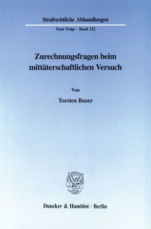 Zurechnungsfragen beim mittäterschaftlichen Versuch. von Buser,  Torsten