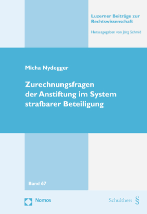 Zurechnungsfragen der Anstiftung im System strafbarer Beteiligung von Nydegger,  Micha