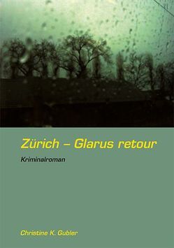 Zürich – Glarus retour von Gubler,  Christine K.