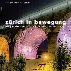 Zürich in Bewegung von Diezi,  Daniel, Lauber,  Jürg