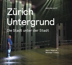 Zürich Untergrund von Ganz,  Michael T., Valance,  Marc
