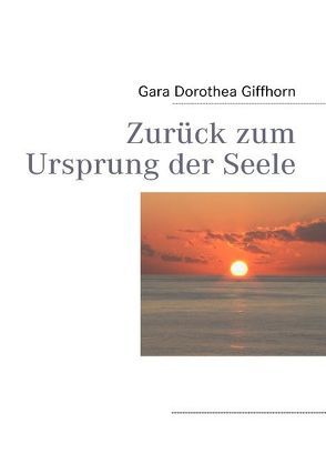 Zurück zum Ursprung der Seele von Giffhorn,  Gara Dorothea