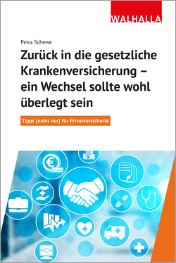 Zurück in die gesetzliche Krankenversicherung – ein Wechsel sollte wohlüberlegt sein von Schewe,  Petra