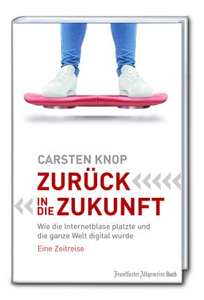 Zurück in die Zukunft: Warum wir für die Digitalisierung von Morgen den Mut von Gestern brauchen. Eine Zeitreise von Knop,  Carsten