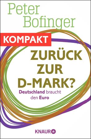 Zurück zur D-Mark? Deutschland braucht den Euro von Bofinger,  Peter