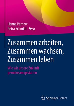 Zusammen arbeiten, Zusammen wachsen, Zusammen leben von Parnow,  Hanna, Schmidt,  Petra