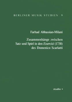 Zusammenhänge zwischen Satz und Spiel in den Essercizi (1738) des Domenico Scarlatti von Abbassian-Milani,  Farhad Zusammenhänge zwischen Satz und Spiel in den Essercizi (1738) des Domenico Scarlatti von Abbassian-Milani,  Farhad