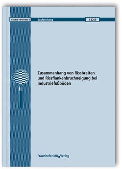 Zusammenhang von Rissbreiten und Rissflankenbruchneigung bei Industriefußböden. von Oster,  Sebastian, Schnell,  Jürgen