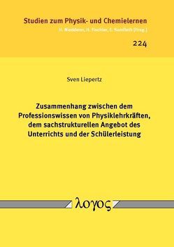 Zusammenhang zwischen dem Professionswissen von Physiklehrkräften, dem sachstrukturellen Angebot des Unterrichts und der Schülerleistung von Liepertz,  Sven