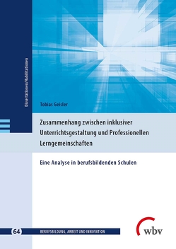 Zusammenhang zwischen inklusiver Unterrichtsgestaltung und Professionellen Lerngemeinschaften von Friese,  Marianne, Geisler,  Tobias, Jenewein,  Klaus, Seeber,  Susan, Spöttl,  Georg