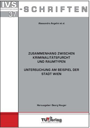 ZUSAMMENHANG ZWISCHEN KRIMINALITÄTSFURCHT UND RAUMTYPEN von Angelini,  Alessandro, Friedl,  Veronika, Hauger,  Georg