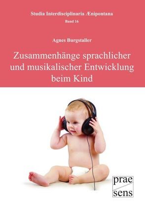 Zusammenhänge sprachlicher und musikalischer Entwicklung beim Kind von Burgstaller,  Agnes