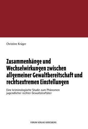 Zusammenhänge und Wechselwirkungen zwischen allgemeiner Gewaltbereitschaft und rechtsextremen Einstellungen von Krüger,  Christine