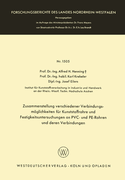 Zusammenstellung verschiedener Verbindungsmöglichkeiten für Kunststoffrohre und Festigkeitsuntersuchungen an PVC- und PE-Rohren und deren Verbindungen von Henning,  Alfred Hermann