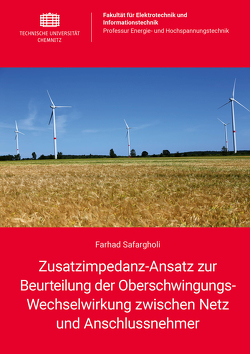 Zusatzimpedanz-Ansatz zur Beurteilung der Oberschwingungs-Wechselwirkung zwischen Netz und Anschlussnehmer von Safargholi,  Farhad