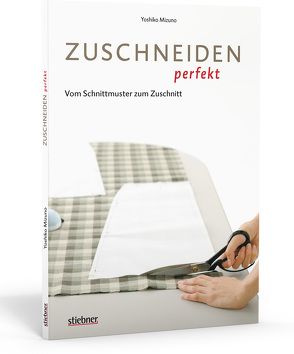 Zuschneiden perfekt – Vom Schnittmuster zum Zuschnitt von Mizuno,  Yoshiko