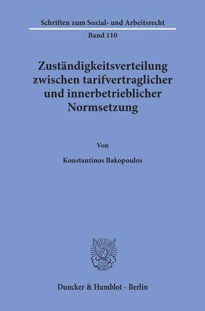 Zuständigkeitsverteilung zwischen tarifvertraglicher und innerbetrieblicher Normsetzung. von Bakopoulos,  Konstantinos